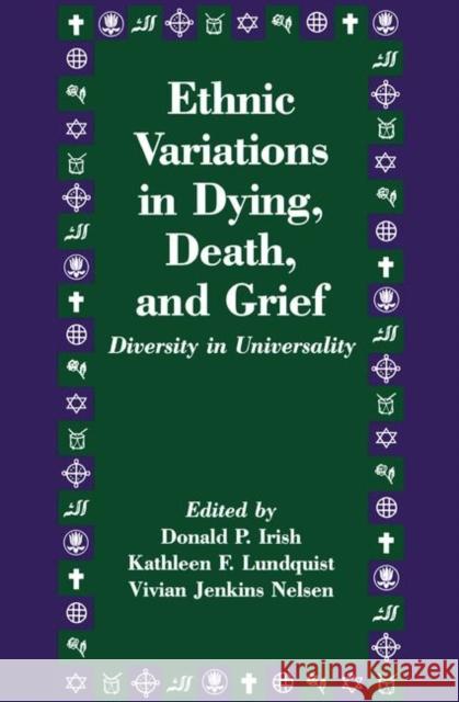 Ethnic Variations in Dying, Death and Grief: Diversity in Universality Irish, Donald P. 9781560322788 Taylor & Francis Group
