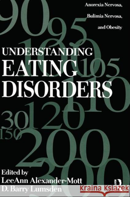 Understanding Eating Disorders: Anorexia Nervosa, Bulimia Nervosa And Obesity Alexander Mott, Leeann 9781560322955 Taylor & Francis Group