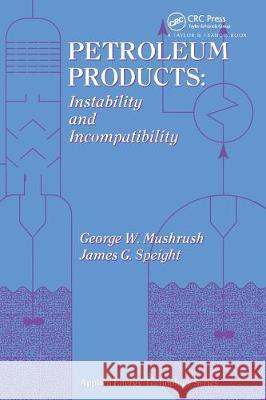 Petroleum Products : Instability And Incompatibility    9781560322979 Taylor & Francis