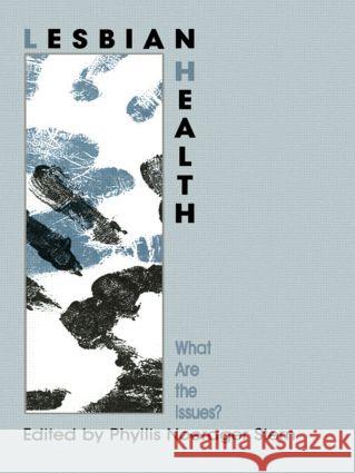 Lesbian Health : What Are The Issues? Phyllis N. Stern Phyllis N. Stern  9781560322993 Taylor & Francis