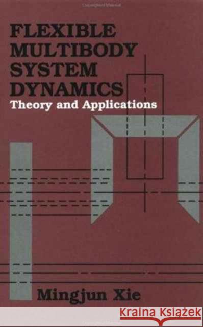 Flexible Multibody System Dynamics: Theory and Applications Xie, Mingjun 9781560323006