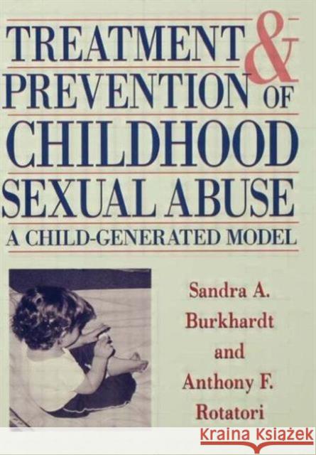 Treatment And Prevention Of Childhood Sexual Abuse Sandra A. Burkhardt Anthony F. Rotatori Sandra A. Burkhardt 9781560323204