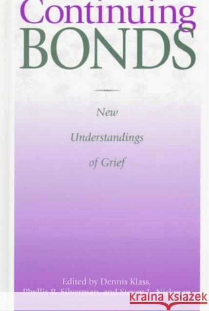 Continuing Bonds : New Understandings of Grief Dennis Klass Phyllis R. Silverman Steven Nickman 9781560323365 Taylor & Francis