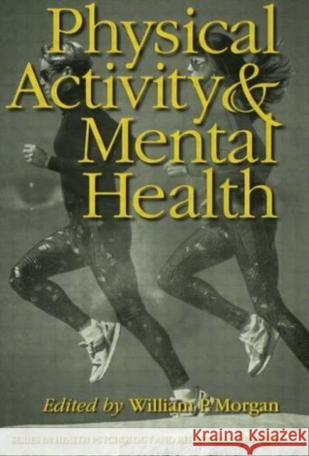 Physical Activity and Mental Health Morgan, William P. 9781560323655 Taylor & Francis Group