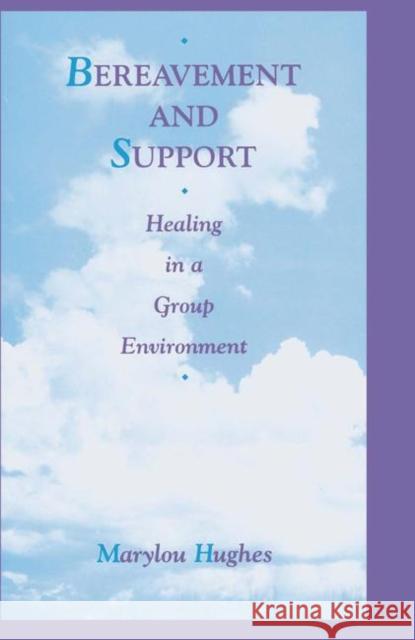 Bereavement and Support : Healing in a Group Environment Marylou Hughes Marylou Hughes  9781560323709 Taylor & Francis