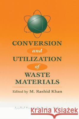 Conversion and Utilization of Waste Materials Khan, M. Rashid 9781560323822