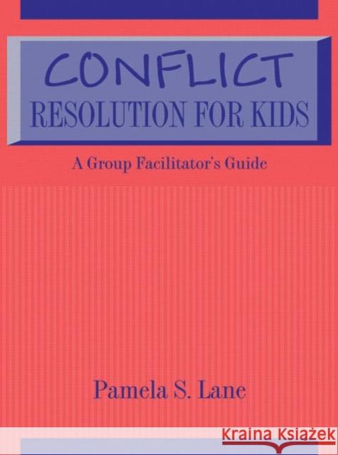 Conflict Resolution For Kids : A Group Facilitator's Guide Pamela S. Lane Pamela S. Lane  9781560323877 Taylor & Francis