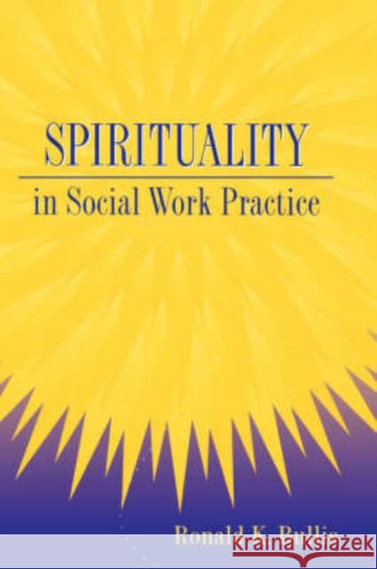 Spirituality in Social Work Practice Ronald K. Bullis K. Bulli 9781560324072