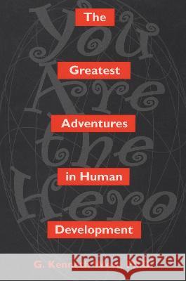 The Greatest Adventures In Human Development: You Are The Hero G. Kenneth West G. Kenneth West  9781560324096 Taylor & Francis
