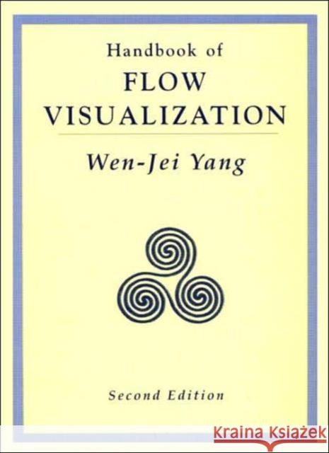 Handbook of Flow Visualization Wen-Jei Yang 9781560324171 Taylor & Francis Group