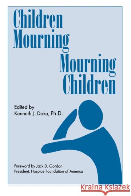 Children Mourning, Mourning Children Kenneth J. Doka Kenneth J. Doka 9781560324478 Taylor & Francis Group