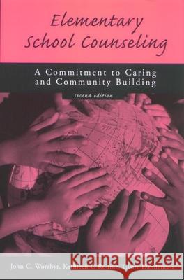 Elementary School Counseling: A Commitment to Caring and Community Building Worzbyt, John C. 9781560325055