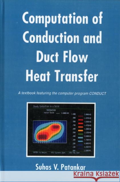 Computation of Conduction and Duct Flow Heat Transfer Patankar Patankar  9781560325116