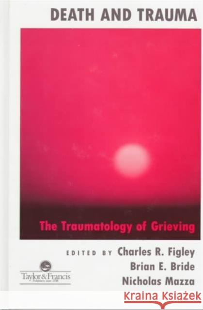 Death and Trauma: The Traumatology of Grieving Figley, Charles R. 9781560325253 Routledge