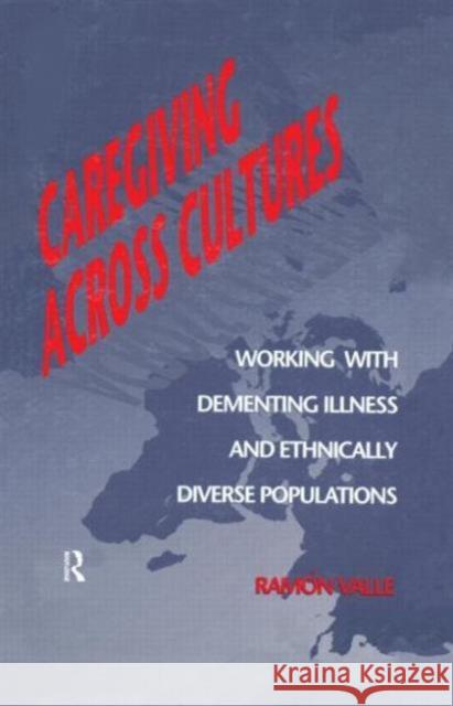 Caregiving Across Cultures: Working with Dementing Illness and Ethnically Diverse Populations Valle, Ramon 9781560325307