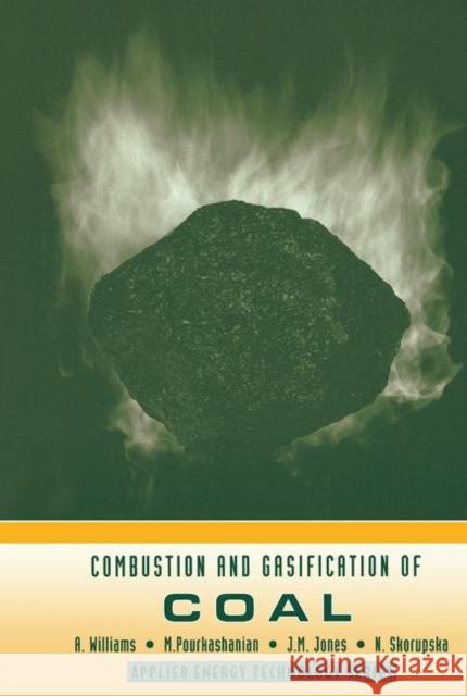 Combustion and Gasification of Coal A. Williams M. Pourkashanian N. Skorupska 9781560325499 Taylor & Francis Group