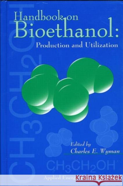 Handbook on Bioethanol: Production and Utilization: Production & Utilization Wyman, Charles 9781560325536