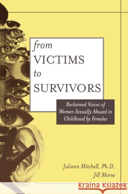 From Victim to Survivor: Women Survivors of Female Perpetrators Whetsell Mitchell, Juliann 9781560325697 Accelerated Development