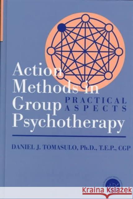 Action Methods in Group Psychotherapy: Practical Aspects Tomasulo, Daniel J. 9781560326588