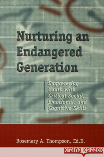 Nurturing an Endangered Generation: Empowering Youth with Critical Social, Emotional, & Cognitive Skills Thompson, Rosemary 9781560326687