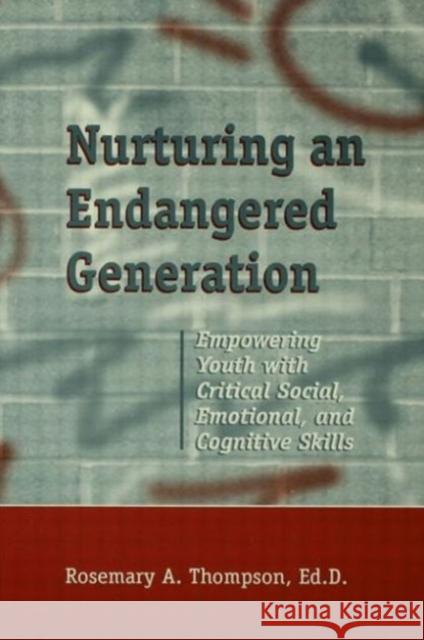 Nurturing an Endangered Generation: Empowering Youth with Critical Social, Emotional, & Cognitive Skills Thompson, Rosemary 9781560326694