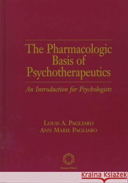 The Pharmacologic Basis of Psychotherapeutics Louis A. Pagliaro Ann Marie Pagliaro 9781560326779 Taylor & Francis Group