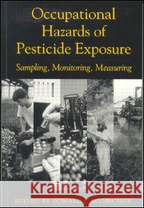 Occupational Hazards of Pesticide Exposure: Sampling, Monitoring, Measuring Ecobichon J. Ecobichon Donald J. Ecobichon 9781560327066 CRC