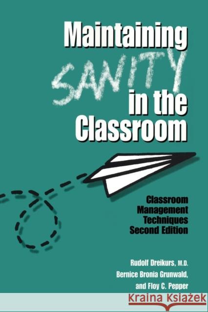 Maintaining Sanity In The Classroom: Classroom Management Techniques Dreikurs, Rudolf 9781560327271