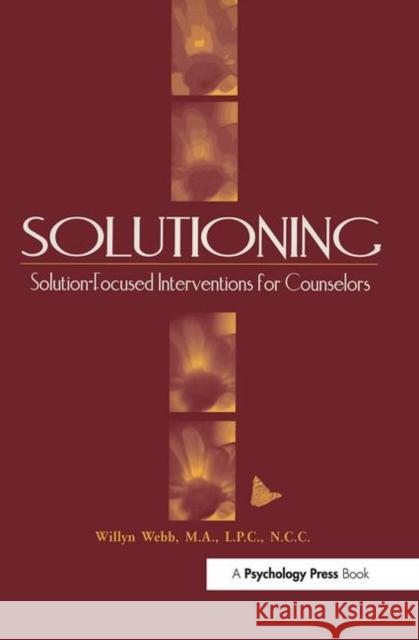 Solutioning.: Solution-Focused Intervention for Counselors Webb, Willyn 9781560327448 Taylor & Francis Group