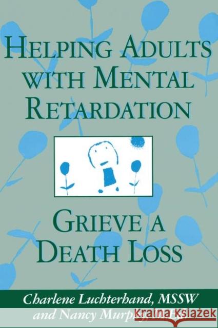 Helping Adults with Mental Retardation Grieve a Death Loss Luchterhand, Charlene 9781560327684 Accelerated Development
