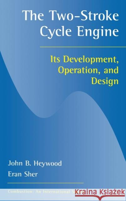 Two-Stroke Cycle Engine: It's Development, Operation and Design Heywood, Johnb 9781560328315 TAYLOR & FRANCIS LTD