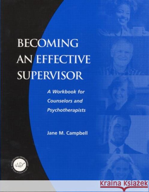 Becoming an Effective Supervisor: A Workbook for Counselors and Psychotherapists Campbell, Jane 9781560328476
