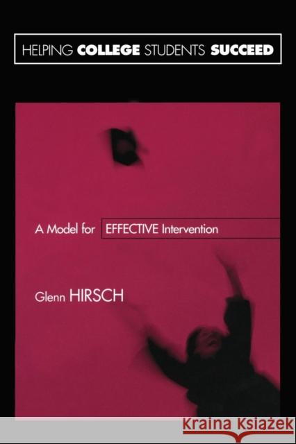 Helping College Students Succeed: A Model for Effective Intervention Hirsch, Glenn 9781560328520 Routledge