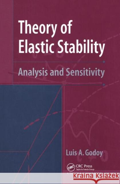 Theory of Elastic Stability: Analysis and Sensitivity Godoy, Luis A. 9781560328575 Taylor & Francis Group