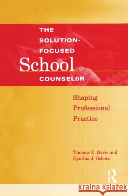 Solution-Focused School Counselor: Shaping Professional Practice Davis, Tom E. 9781560328629 Taylor & Francis Group