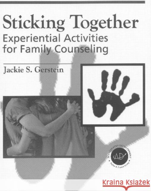 Sticking Together: Experiential Activities for Family Counselling Gerstein, Jaclyn S. 9781560328643 Taylor & Francis Group