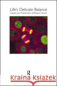 Life's Delicate Balance: Causes and Prevention of Breast Cancer Janette D. Sherman 9781560328698 Taylor & Francis Group