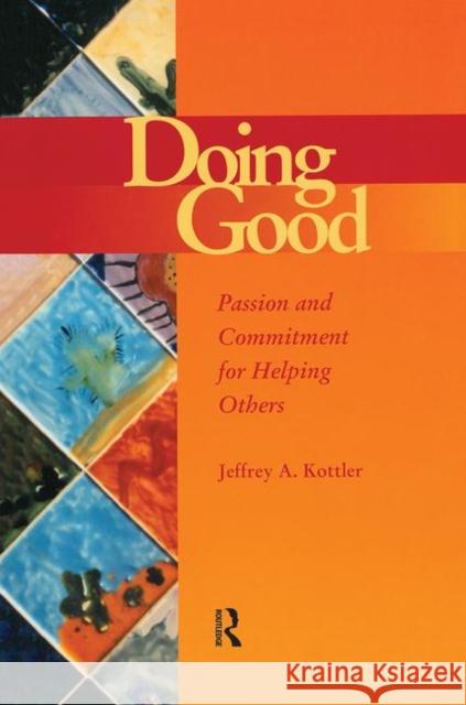 Doing Good: Passion and Commitment for Helping Others Kottler, Jeffrey a. 9781560328872 Brunner-Routledge