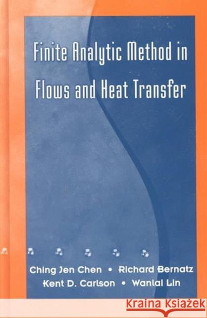 Finite Analytic Method in Flows and Heat Transfer C. J. Chen R. A. Bernatz Kent Carlson 9781560328988 Taylor & Francis Group