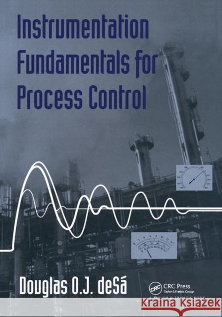 Instrumentation Fundamentals for Process Control Douglas O. J. Desa 9781560329015 Taylor & Francis Group
