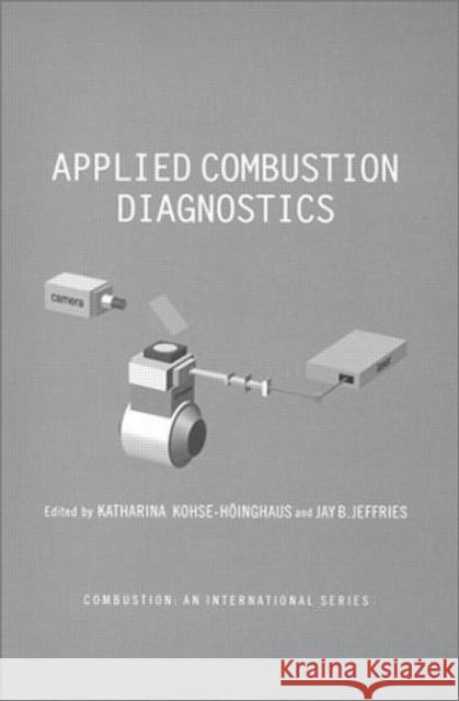 Applied Combustion Diagnostics Katharina Kohse-Hoinghaus Kohse-Hoinghaus                          Jay Barker Jeffries 9781560329138