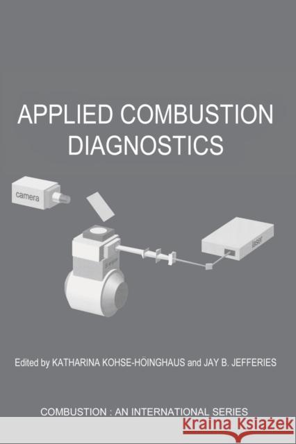 Applied Combustion Diagnostics Katharina Kohse-Hoinghaus Jay B. Jeffries Kohse-Hoinghaus 9781560329381