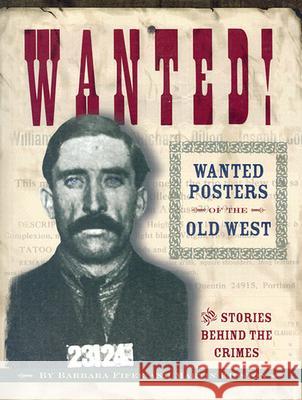 Wanted! Wanted Posters of the Old West: Stories Behind the Crimes Barbara Fifer Martin Kidston 9781560372639 Farcountry Press