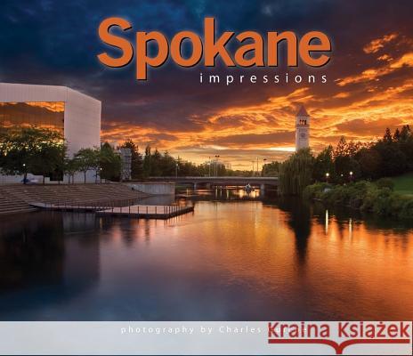 Spokane Impressions Charles Gurche Charles Gurche 9781560373155 Farcountry Press