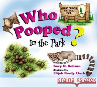 Who Pooped in the Park? Grand Canyon National Park Gary D. Robson Elijah Brady Clark 9781560373193 Farcountry Press