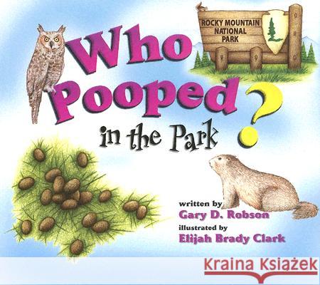 Who Pooped in the Park? Rocky Mountain National Park: Scats and Tracks for Kids Gary D. Robson Elijah Brady Clark 9781560373209 Farcountry Press