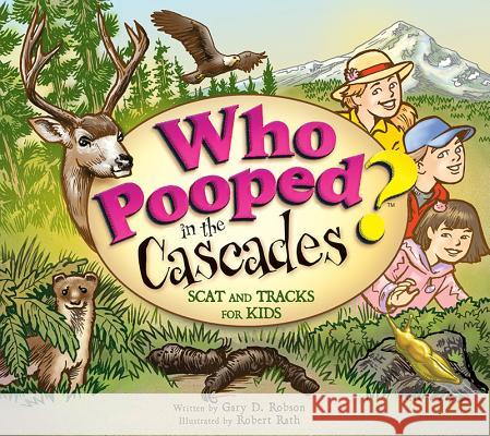Who Pooped in the Cascades?: Scat and Tracks for Kids Gary D. Robson Robert Rath 9781560373629 Farcountry Press