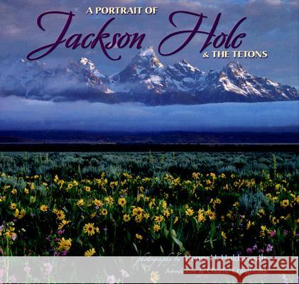 A Portrait of Jackson Hole & the Tetons Henry H. Holdsworth Charlie Craighead 9781560374091 Farcountry Press
