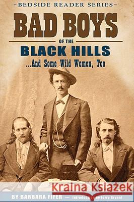 Bad Boys of the Black Hills: ...and Some Wild Women, Too Barbara C. Fifer 9781560374350 Farcountry Press