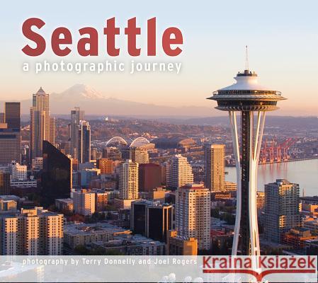 Seattle: A Photographic Journey Terry Donnelly Joel W. Rogers 9781560375821 Farcountry Press